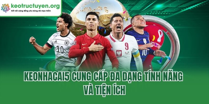 Keonhacai5 - Tỷ Lệ Kèo Nhà Cái 5 Chuẩn, Kèo Bóng Đá Online Keonhacai5 cung cấp đa dạng tính năng và tiện ích